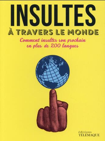 Couverture du livre « Insultes à travers le monde ; ou comment insulter son prochain en plus de 300 langues » de  aux éditions Telemaque