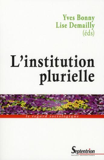 Couverture du livre « L'institution plurielle » de Lise Demailly et Yves Bonny aux éditions Pu Du Septentrion