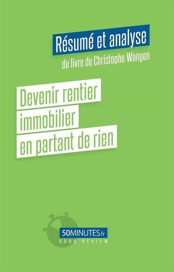 Couverture du livre « Devenir rentier immobilier en partant de rien (resume et analyse du livre de christophe wangen) » de Viale Amelie aux éditions 50minutes.fr