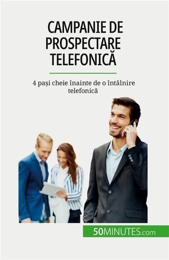 Couverture du livre « Campanie de prospectare telefonic? : 4 pa?i cheie înainte de o întâlnire telefonic? » de Noe Spies aux éditions 50minutes.com