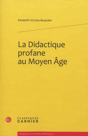 Couverture du livre « La didactique profane au Moyen Age » de Elisabeth Schulze-Busacker aux éditions Classiques Garnier