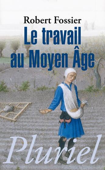 Couverture du livre « Le travail au Moyen Age » de Robert Fossier aux éditions Pluriel