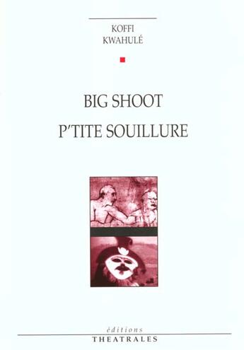 Couverture du livre « Big shoot petite souillure » de Koffi Kwahule aux éditions Theatrales