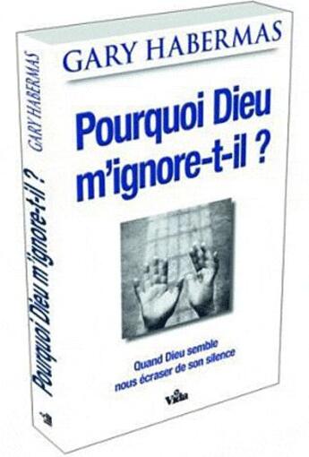 Couverture du livre « Pourquoi Dieu m'ignore-t-il ? » de Gary R. Habermas aux éditions Vida