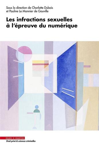 Couverture du livre « Les infractions sexuelles à l'épreuve du numérique » de Charlotte Dubois et Collectif et Pauline Le Monnier De Gouville aux éditions Mare & Martin