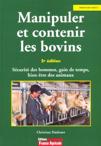 Couverture du livre « Manipuler Et Contenir Les Bovins ; 2e Edition » de Christian Dudouet aux éditions France Agricole