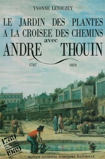 Couverture du livre « Le Jardin des plantes à la croisée des chemins avec André Thouin, 1747-1824 » de Yvonne Letouzey aux éditions Mnhn