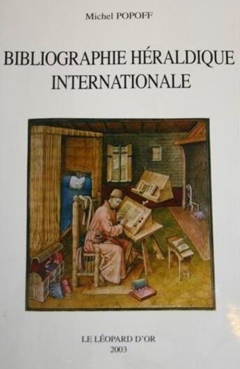 Couverture du livre « Bibliographie heraldique internationale » de Michel Popoff aux éditions Le Leopard D'or