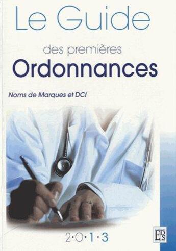 Couverture du livre « Le guide des premières ordonnances (édition 2013) » de  aux éditions Editions De Sante