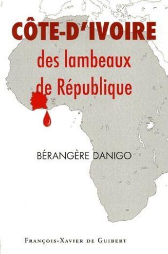 Couverture du livre « Côte-d'Ivoire ; des lambeaux de république » de Berenger Danigo aux éditions Francois-xavier De Guibert