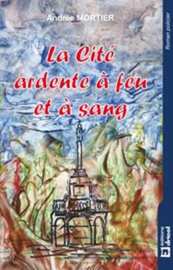 Couverture du livre « La Cite A Feu Et A Sang » de Andree Mortier aux éditions Dricot