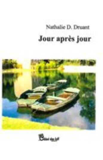 Couverture du livre « Jour apres jour » de Nathalie D. Druant aux éditions Chloe Des Lys