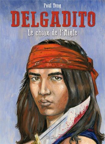 Couverture du livre « Delgadito Tome 1 : le choix de l'aigle » de Paul Teng aux éditions Bd Must