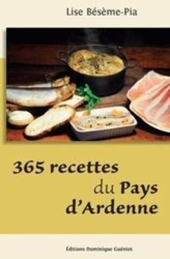 Couverture du livre « 365 recettes du Pays d'Ardenne » de Lise Beseme-Pia aux éditions Dominique Gueniot