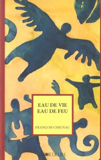 Couverture du livre « Eau de vie eau de feu » de Francois Chignac aux éditions La Joie De Lire