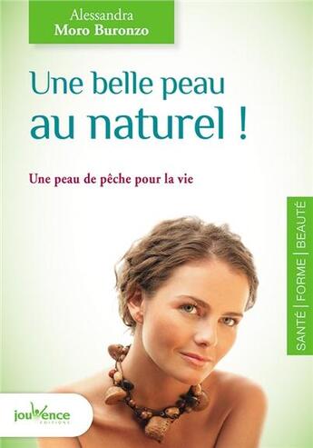Couverture du livre « Une belle peau au naturel ; une peau de pêche pour la vie » de Alessandra Moro Buronzo aux éditions Jouvence