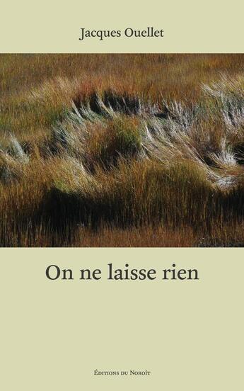 Couverture du livre « On Ne Laisse Rien » de Jacques Ouellet aux éditions Noroit