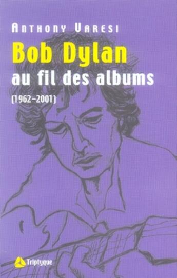 Couverture du livre « Bob dylan au fil des albums » de Anthony Varesi aux éditions Triptyque