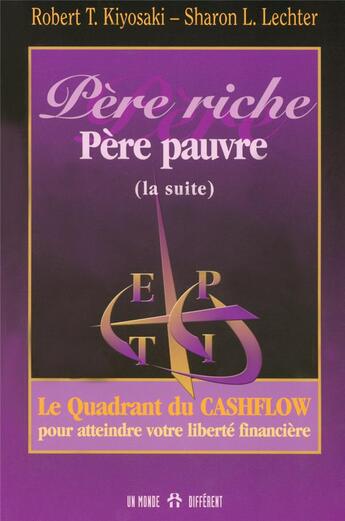 Couverture du livre « Pere riche, pere pauvre -suite- le quadrant du cashflow pour atteindre votre liberte financiere » de Kiyosaki/Lechter aux éditions Un Monde Different