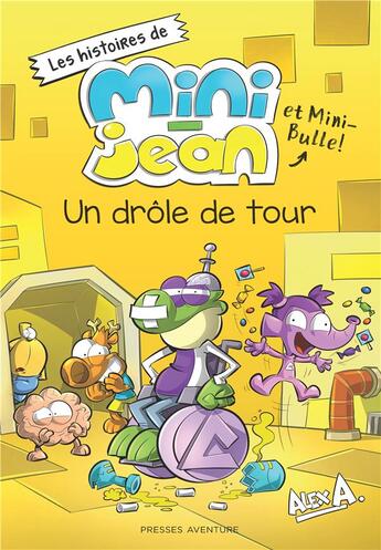 Couverture du livre « Les histoires de Mini-Jean et Mini Bulle ! : un drôle de tour » de Alex A. aux éditions Presses Aventure