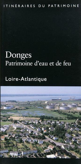 Couverture du livre « Donges ; patrimoine d'eau et de feu ; Loire-Atlantique » de Francois-Xavier Triviere et Jean-Louis Kerouanton aux éditions Revue 303