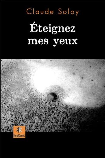 Couverture du livre « Éteignez mes yeux » de Claude Soloy aux éditions Krakoen