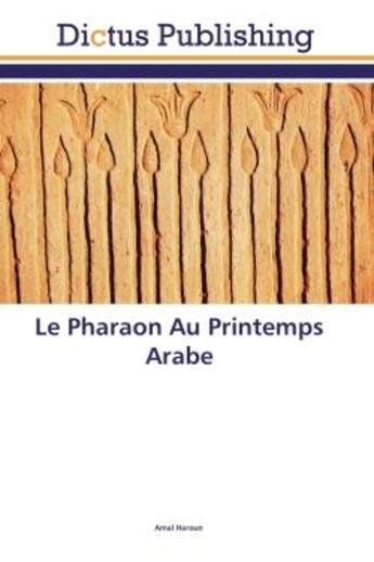 Couverture du livre « Le Pharaon Au Printemps Arabe » de Amal Haroun aux éditions Editions Universitaires Europeennes