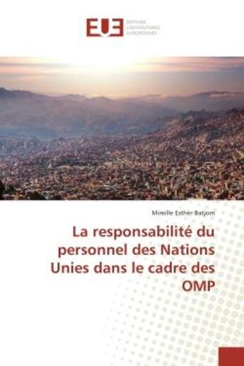 Couverture du livre « La responsabilite du personnel des Nations Unies dans le cadre des OMP » de Mireille Batjom aux éditions Editions Universitaires Europeennes