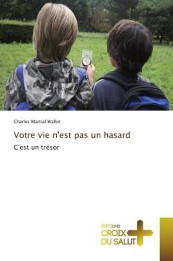 Couverture du livre « Votre vie n'est pas un hasard - c'est un tresor » de Wallot Charles aux éditions Editions Universitaires Europeennes