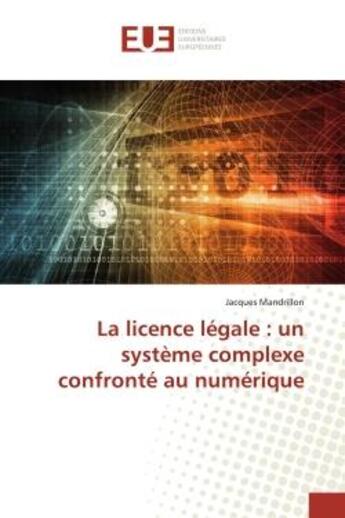 Couverture du livre « La licence légale : un système complexe confronté au numérique » de Jacques Mandrillon aux éditions Editions Universitaires Europeennes