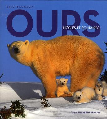 Couverture du livre « Ours ; nobles et solitaires » de Guadalupi Gianni et Elisabeth Mauris et Eric Baccega aux éditions White Star