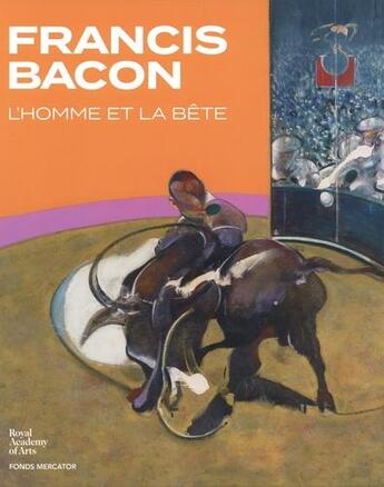 Couverture du livre « Francis Bacon ; l'homme et la bête » de Stephen F. Eisenman aux éditions Fonds Mercator