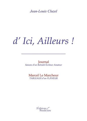 Couverture du livre « D'ici, ailleurs ! » de Jean-Louis Cluzel aux éditions Baudelaire