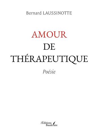 Couverture du livre « Amour de thérapeutique » de Bernard Laussinotte aux éditions Baudelaire