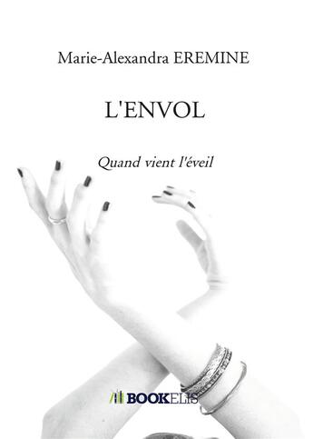 Couverture du livre « L'envol ; quand vient l'éveil » de Marie-Alexandra Eremine aux éditions Bookelis