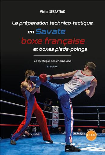 Couverture du livre « La préparation technico-tactique en Savate, boxe française et boxe pieds-poings : la stratégie des champions (2e édition) » de Victor Sebastiao aux éditions Publishroom Factory