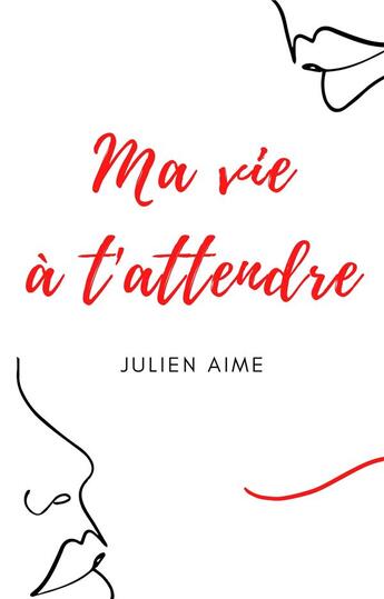 Couverture du livre « Ma vie à t'attendre » de Julien Aime aux éditions Librinova