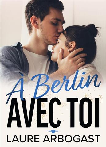 Couverture du livre « À Berlin avec toi » de Laure Arbogast aux éditions Bookelis