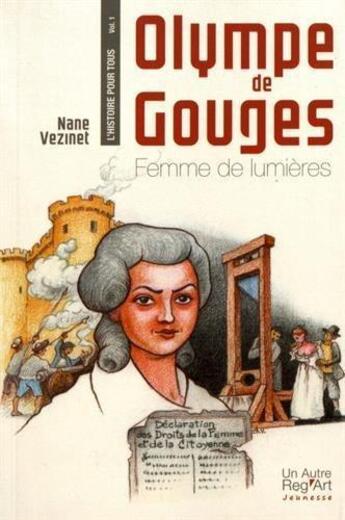 Couverture du livre « Olympe de Gouges : femme de lumières » de Nane Vezinet aux éditions Autre Reg'art