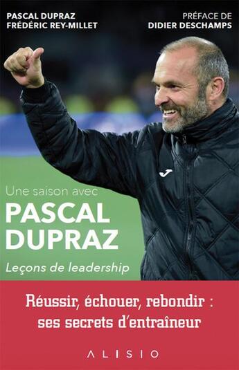 Couverture du livre « Une saison avec Pascal Dupraz ; leçons de leadership » de Frederic Rey-Millet et Pascal Dupraz aux éditions Alisio