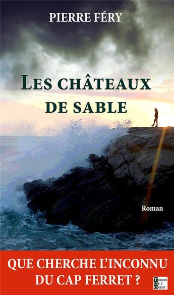 Couverture du livre « Les châteaux de sable : qui est l'inconnu du Cap Ferret ? » de Pierre Fery aux éditions Terres De L'ouest