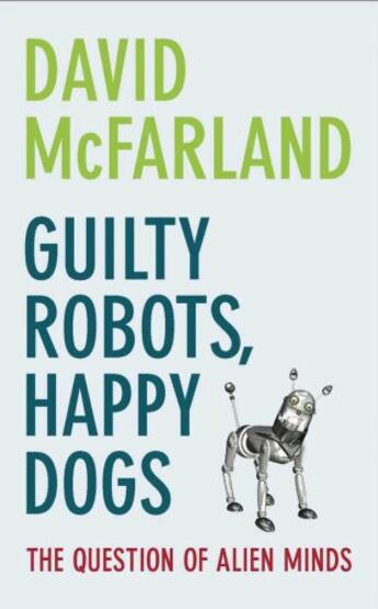 Couverture du livre « Guilty Robots, Happy Dogs: The Question of Alien Minds » de David Mcfarland aux éditions Oup Oxford