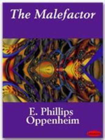 Couverture du livre « The Malefactor » de E. Phillips Oppenheim aux éditions Ebookslib