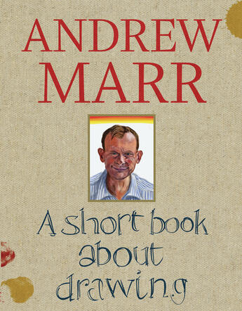 Couverture du livre « A Short Book About Drawing » de Andrew Marr aux éditions Quadrille Publishing Ltd