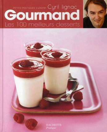 Couverture du livre « Gourmand ! les 100 meilleurs desserts » de Cyril Lignac aux éditions Hachette Pratique