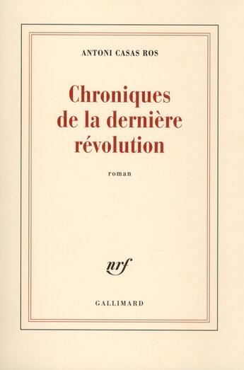 Couverture du livre « Chroniques de la dernière révolution » de Antoni Casas Ros aux éditions Gallimard