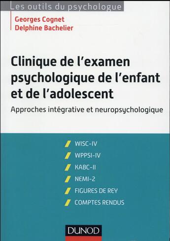 Couverture du livre « Clinique de l'examen psychologique de l'enfant et de l'adolescent » de Georges Cognet et Delphine Bachelier aux éditions Dunod