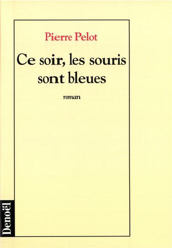 Couverture du livre « Ce soir, les souris sont bleues roman » de Pierre Pelot aux éditions Denoel