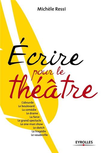 Couverture du livre « Écrire pour le théâtre ; one man show, sketch, tragédie, boulevard, vaudeville... » de Michele Ressi aux éditions Eyrolles