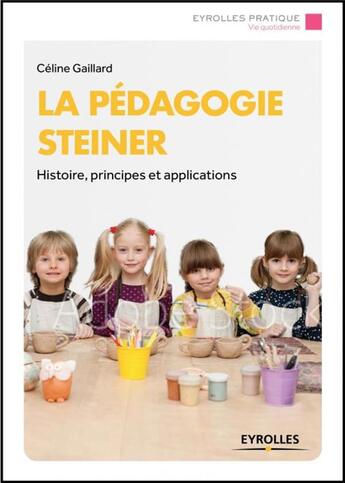 Couverture du livre « La pédagogie Steiner » de Celine Gaillard aux éditions Eyrolles